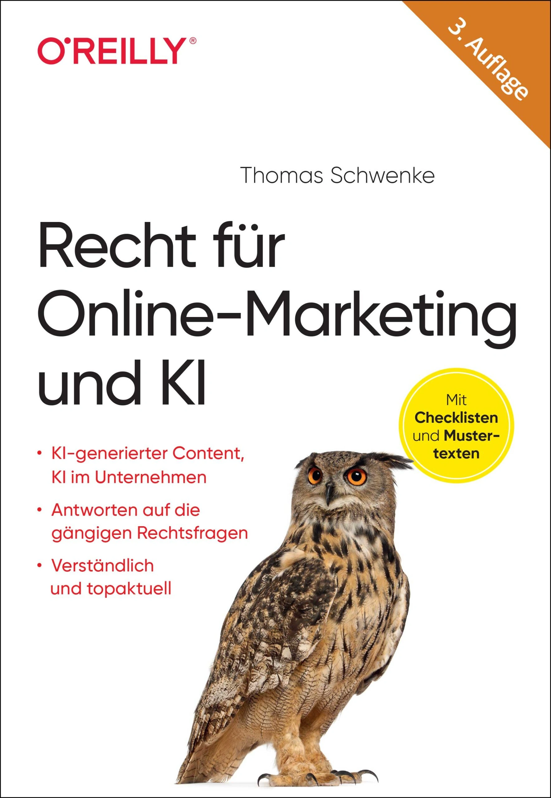 Buchcover OReilly Verlag oben links Logo OREILLY oben rechts orangener Eckbanner mit Text 3. Auflage darunter Name des Autors Thomas Schwenke großer Schriftzug Recht für Online-Marketing und KI links darunter drei rote Aufzählungspunkte KI-generierter Content KI im Unternehmen Antworten auf die gängigen Rechtsfragen Verständlich und topaktuell rechts ein gelber Kreis mit Text Mit Checklisten und Mustertexten unten rechts realistische Eule mit leuchtend orangefarbenen Augen auf weißem Hintergrund