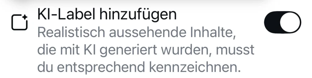 Einstellung KI-Label hinzufügen mit Umschalter rechts; Beschreibung: Realistisch aussehende Inhalte, die mit KI generiert wurden, musst du entsprechend kennzeichnen.